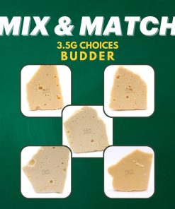 Mix and Match up to 28g of Budder and get 25% off! (minimum 14g). Select from Sour Diesel, Death Bubba, Ice Cream Cake, Gorilla Glue, and Girl Scout Cookies.